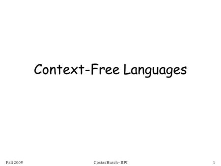 Fall 2005Costas Busch - RPI1 Context-Free Languages.