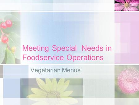 Meeting Special Needs in Foodservice Operations Vegetarian Menus.