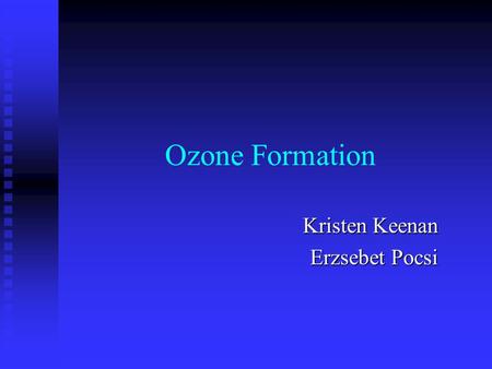 Ozone Formation Kristen Keenan Erzsebet Pocsi. “BAD” Ozone Reaction with N0x (nitrogen oxides): Reaction with N0x (nitrogen oxides):  N02 + O2  O3 +