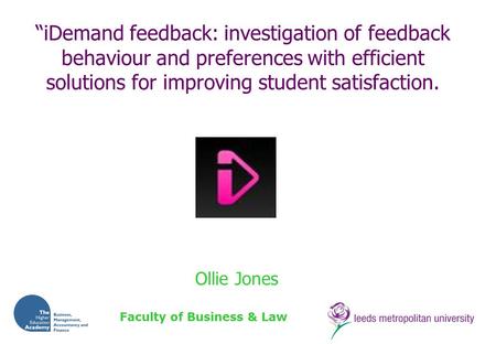 Faculty of Business & Law “iDemand feedback: investigation of feedback behaviour and preferences with efficient solutions for improving student satisfaction.