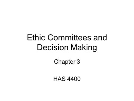 Ethic Committees and Decision Making Chapter 3 HAS 4400.