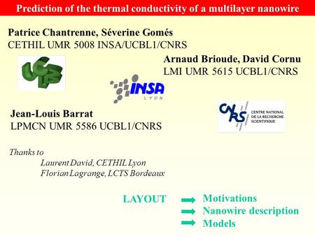 Prediction of the thermal conductivity of a multilayer nanowire Patrice Chantrenne, Séverine Gomés CETHIL UMR 5008 INSA/UCBL1/CNRS Arnaud Brioude, David.