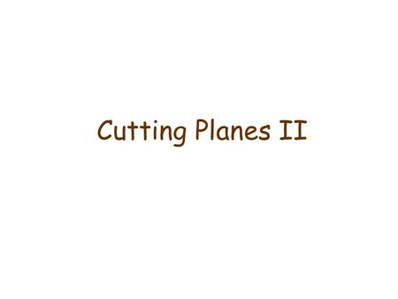 Cutting Planes II. The Knapsack Problem Recall the knapsack problem: n items to be packed in a knapsack (can take multiple copies of the same item). The.