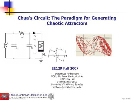Dr. Leon O Chua – Director 151M Cory Hall University of California, Berkeley  August 30 th 2007 Chua’s Circuit: The Paradigm.