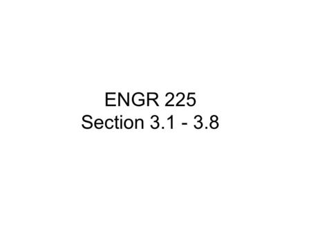 ENGR 225 Section 3.1 - 3.8.