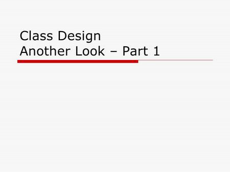 Class Design Another Look – Part 1. Note: there is so much more than below…  More facts regarding Class Design Re-look at Persistent Classes Re-look.
