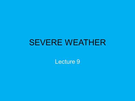 SEVERE WEATHER Lecture 9. Definition of a Severe Thunderstorm The National Weather Service defines a severe thunderstorm as a thunderstorm that produces.
