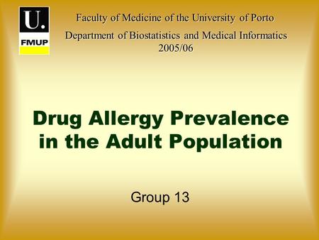 Drug Allergy Prevalence in the Adult Population Group 13 Faculty of Medicine of the University of Porto Faculty of Medicine of the University of Porto.