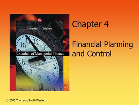 Chapter 4 Financial Planning and Control © 2005 Thomson/South-Western.