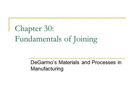 Chapter 30: Fundamentals of Joining