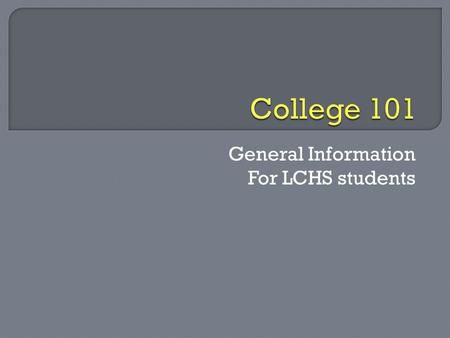 General Information For LCHS students.  Tonight’s program will include: *Preparation for underclassmen for the college process. *Tour of “Family Connections.”