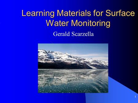 1 Learning Materials for Surface Water Monitoring Gerald Scarzella.