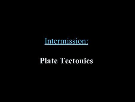 Intermission: Intermission: Plate Tectonics. National Oceanic and atmospheric Administration/National Geophysical Data Center.