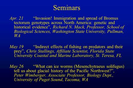 Seminars Apr. 21“Invasion! Immigration and spread of Bromus tectorum genotypes across North America: genetic and historical evidence”, Richard N. Mack,