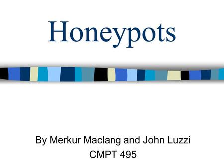 Honeypots By Merkur Maclang and John Luzzi CMPT 495.