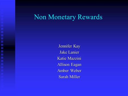 Non Monetary Rewards Jennifer Kay Jake Lanier Katie Mazzini Allison Eagan Amber Weber Sarah Miller.