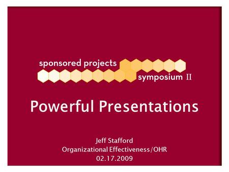 Jeff Stafford Organizational Effectiveness/OHR 02.17.2009 Powerful Presentations.