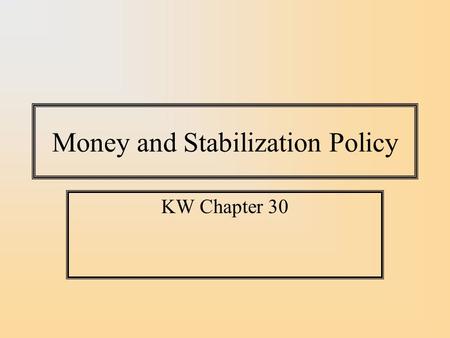 Money and Stabilization Policy KW Chapter 30. Money Money is a tool for conducting transactions and, like all tools, is subject to technological advance.