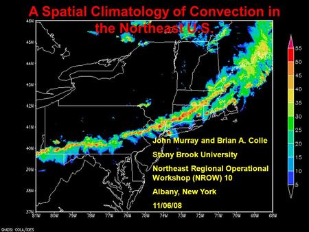 A Spatial Climatology of Convection in the Northeast U.S. John Murray and Brian A. Colle Stony Brook University Northeast Regional Operational Workshop.