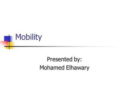 Mobility Presented by: Mohamed Elhawary. Mobility Distributed file systems increase availability Remote failures may cause serious troubles Server replication.