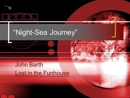 “Night-Sea Journey” John Barth Lost in the Funhouse.