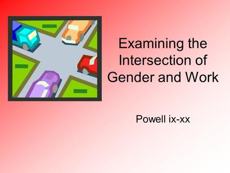 Examining the Intersection of Gender and Work Powell ix-xx.