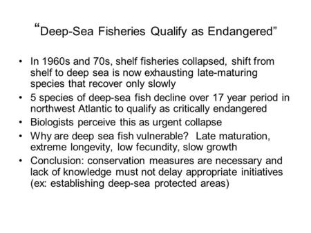 “ Deep-Sea Fisheries Qualify as Endangered” In 1960s and 70s, shelf fisheries collapsed, shift from shelf to deep sea is now exhausting late-maturing species.