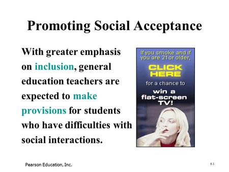 Promoting Social Acceptance With greater emphasis on inclusion, general education teachers are expected to make provisions for students who have difficulties.