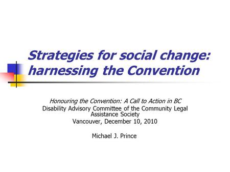 Strategies for social change: harnessing the Convention Honouring the Convention: A Call to Action in BC Disability Advisory Committee of the Community.