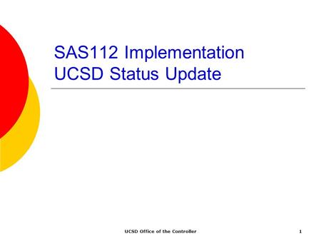 UCSD Office of the Controller1 SAS112 Implementation UCSD Status Update.