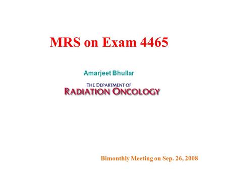 Bimonthly Meeting on Sep. 26, 2008 MRS on Exam 4465 Amarjeet Bhullar.