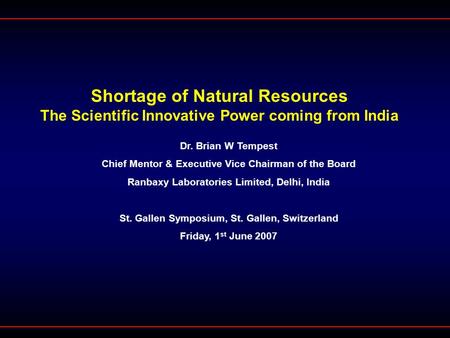 Shortage of Natural Resources The Scientific Innovative Power coming from India Dr. Brian W Tempest Chief Mentor & Executive Vice Chairman of the Board.