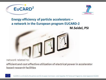 EuCARD-2 is co-funded by the partners and the European Commission under Capacities 7th Framework Programme, Grant Agreement 312453 Energy efficiency of.
