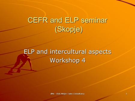 DMe - Dick Meijer Talen Consultancy 1 CEFR and ELP seminar (Skopje) ELP and intercultural aspects Workshop 4.