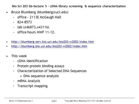 BioSci 203 blumberg lecture 5 page 1 © copyright Bruce Blumberg 2001-2005. All rights reserved Bio Sci 203 bb-lecture 5 - cDNA library screening & sequence.