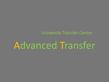 Advanced Transfer University Transfer Center. General Education Patterns Major Preparation Transfer Admission Guarantees (TAGs) CSU Associate of Arts/Science.