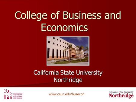 Www.csun.edu/busecon College of Business and Economics California State University Northridge.