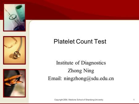 Copyright 2004, Medicine School of Shandong University 1 Platelet Count Test Institute of Diagnostics Zhong Ning