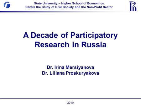 State University – Higher School of Economics Centre the Study of Civil Society and the Non-Profit Sector 2010 A Decade of Participatory Research in Russia.