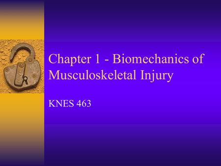 Chapter 1 - Biomechanics of Musculoskeletal Injury KNES 463.