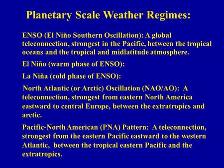 Planetary Scale Weather Regimes: ENSO (El Niño Southern Oscillation): A global teleconnection, strongest in the Pacific, between the tropical oceans and.