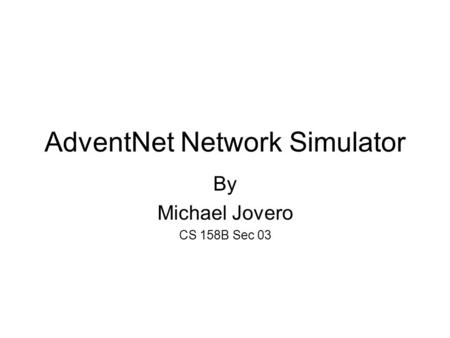 AdventNet Network Simulator By Michael Jovero CS 158B Sec 03.