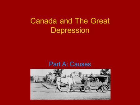 Canada and The Great Depression Part A: Causes. Canada was vulnerable to economic collapse in 1929 for a number of reasons: The decade of the “roaring.