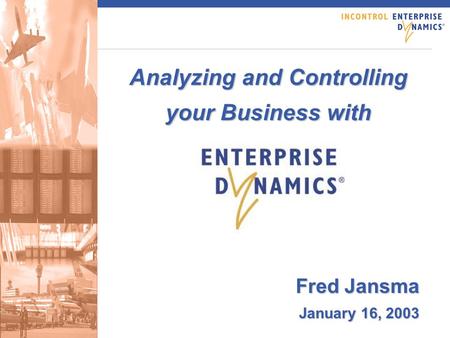 Analyzing and Controlling your Business with Fred Jansma January 16, 2003.