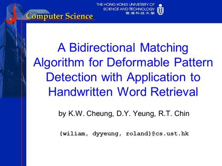 A Bidirectional Matching Algorithm for Deformable Pattern Detection with Application to Handwritten Word Retrieval by K.W. Cheung, D.Y. Yeung, R.T. Chin.