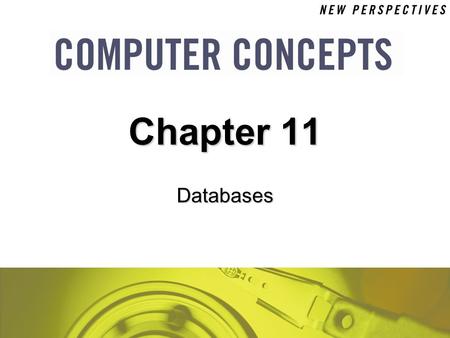Databases Chapter 11. 11 Chapter 11: Databases2 Chapter Contents  Section A: File and Database Concepts  Section B: Data Management Tools  Section.