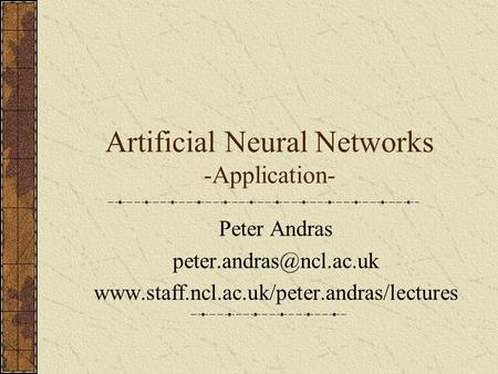 Artificial Neural Networks -Application- Peter Andras