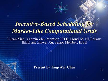 1 Incentive-Based Scheduling for Market-Like Computational Grids Lijuan Xiao, Yanmin Zhu, Member, IEEE, Lionel M. Ni, Fellow, IEEE, and Zhiwei Xu, Senior.