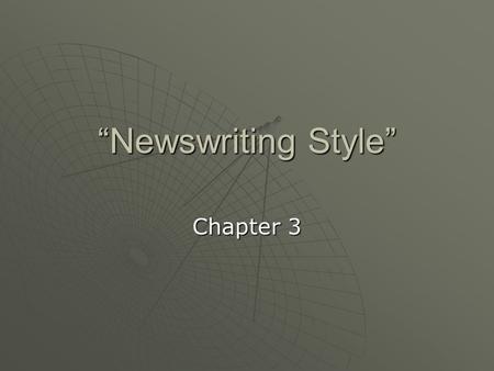 “Newswriting Style” Chapter 3. Chapter Outline  One of the basic principles of journalism is the separation of fact and opinion. Reporters and editors.
