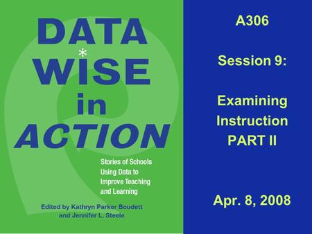A306 Session 9: Examining Instruction PART II Apr. 8, 2008.